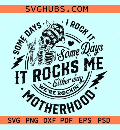 Some days I rock it some days it rocks me svg, motherhood svg, rockin motherhood svg