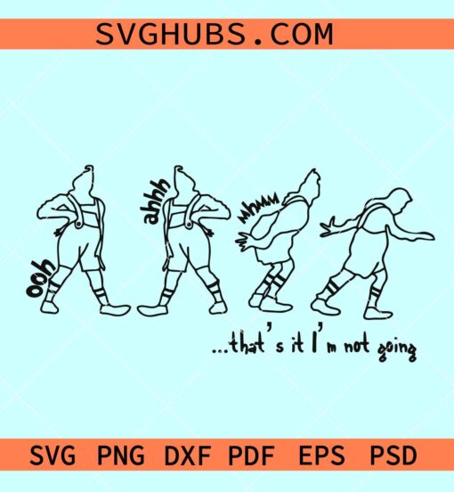 That's It I'm Not Going svg, Grinch that’s it im not going SVG, Im not going Grinch SVG
