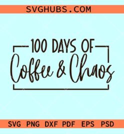 100 Days of Coffee and Chaos Svg, Coffee and Chaos Svg, Teacher shirt svg