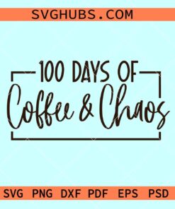 100 Days of Coffee and Chaos Svg, Coffee and Chaos Svg, Teacher shirt svg