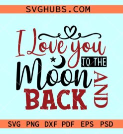 I Love you to the moon and back SVG