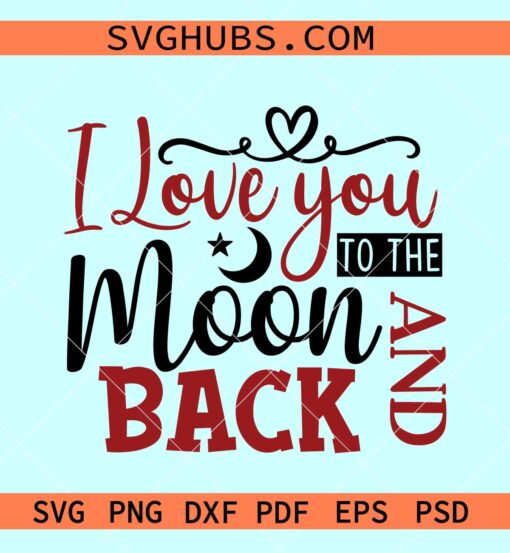 I Love you to the moon and back SVG