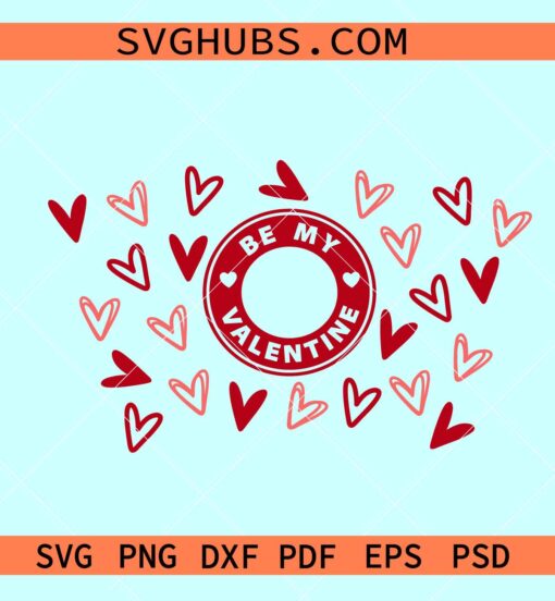 Be my Valentine Starbucks Wrap SVG, Valentine Day coffee svg, be my Valentine svg