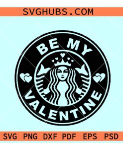 Be my Valentine Starbucks logo SVG, Starbucks Valentine svg, Valentine tumbler svg