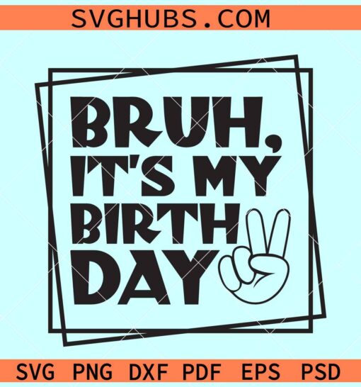 Bruh it’s my birthday SVG, Birthday dude SVG, Birthday boy shirt svg