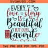 Every Love Story Is Beautiful But Ours Is My Favorite SVG