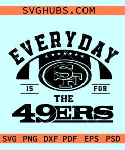 Every day is for 49ers svg, 49ers football svg, 49ers fan svg, 49ers logo svg