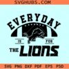 Every day is for Lions svg, Lions football svg, Lions mascot svg, Lions fan svg