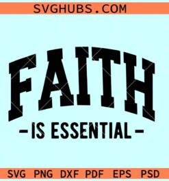 Faith is essential SVG, Christian shirt svg, faith svg