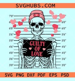Guilty of love Valentine skeleton SVG,  guilty of love svg, Valentine skeleton svg