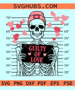 Guilty of love Valentine skeleton SVG,  guilty of love svg, Valentine skeleton svg