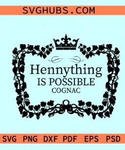 Hennything Is Possible Svg, Cognac svg, Henny border svg