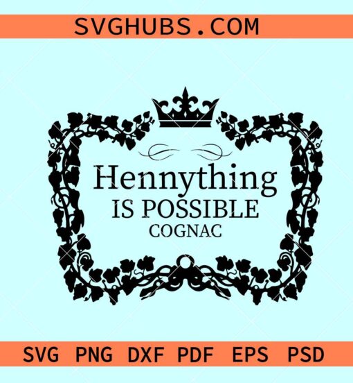 Hennything Is Possible Svg, Cognac svg, Henny border svg