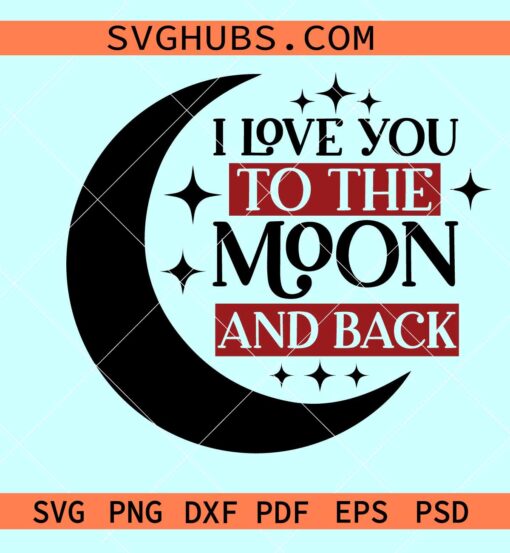 I Love you to the moon and back SVG