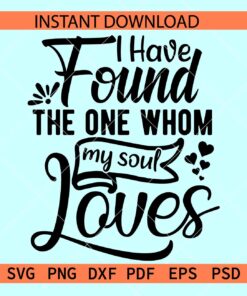 I have found the one whom my soul loves SVG, Valentine Quote SVG