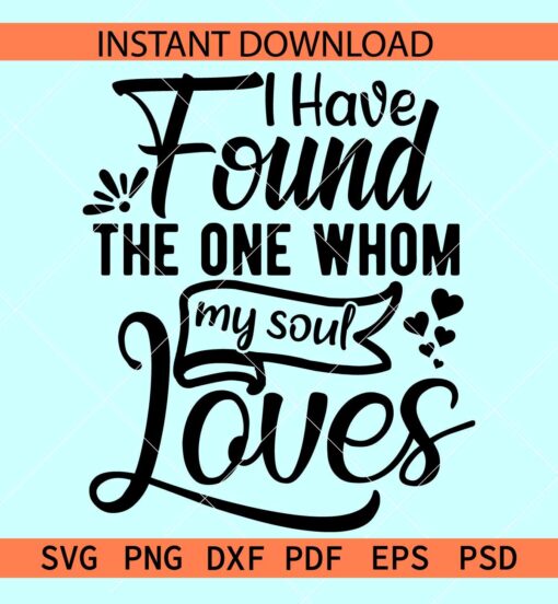 I have found the one whom my soul loves SVG, Valentine Quote SVG