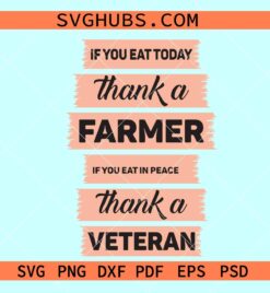 Farmer Trucker Veteran thankful svg, If You Eat Today Thank a Farmer svg