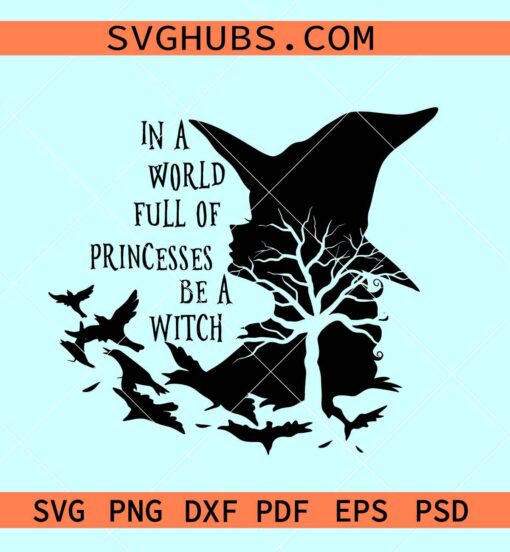 In a World Full of Princesses Be a Witch svg, be a witch svg
