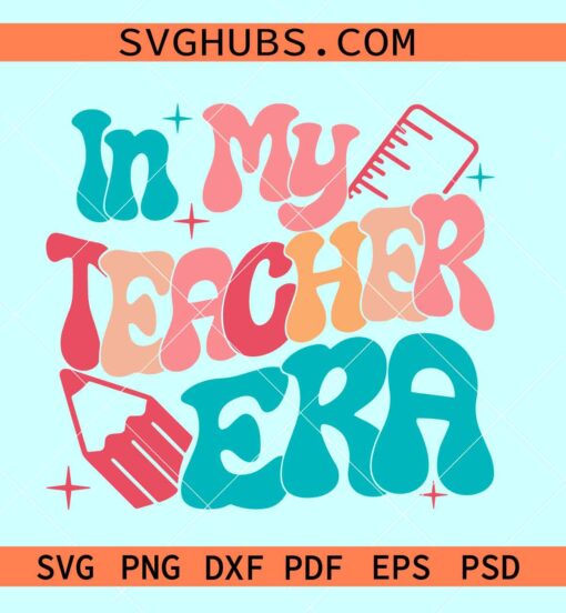 In my Teacher era retro wavy SVG, teacher shirt SVG, teacher appreciation SVG