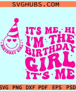 It's Me Hi I'm The Birthday Girl Svg