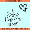 Jesus has my back SVG, Christian shirt svg, heart and cross svg, Bible Verse Svg