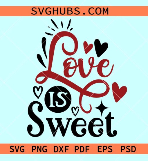 Love Is Sweet SVG, Valentine Svg, Valentine Png