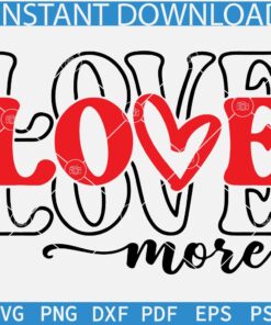 Love More Stacked Love Svg, Love Svg, Valentine Design SVG