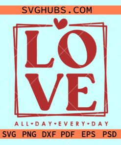 Love all day every day svg, Valentine shirt SVG, Valentine love SVG