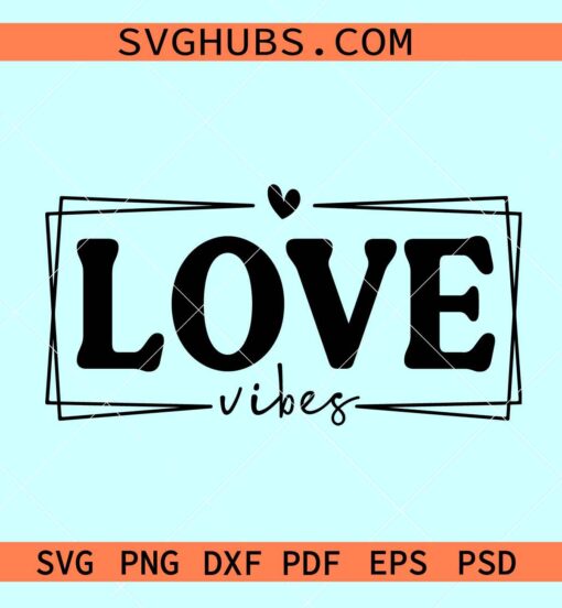 Love vibes frame SVG, love vibes SVG, Valentine day svg, love vibes double frame svg