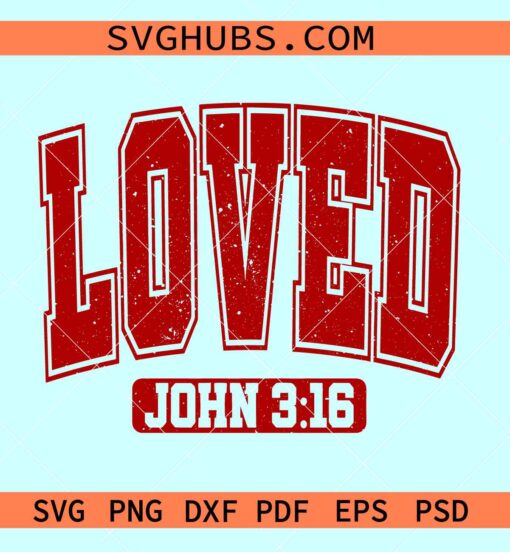 Loved John 316 svg, Loved svg, Bible verse svg, Christian Bible verse svg
