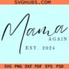 Mama again Est 2024 SVG, mama again svg, Mama Est. 2024 svg, New Mom Svg