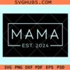 Mama Est. 2024 SVG, Mama Est. 2024 svg, New Mom Svg, Mama Svg