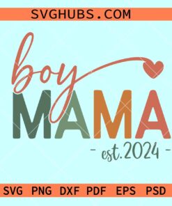 Boy Mama Est 2024 SVG, Boy Mom svg, Mama Est 2024 svg, New Mom Svg