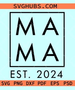 Mama Est 2024 SVG, mama square svg, New Mom Svg, Mama 2024 Svg