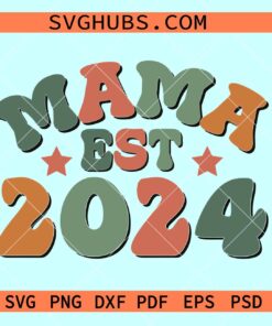 Retro groovy mama Est. 2024 SVG, Mama Est. 2024 svg, New Mom Svg