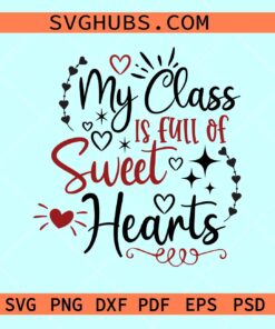 My Class is Full Of Sweet Hearts SVG, Kids Valentine Svg, Valentine Png