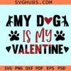 My Dog Is My Valentine SVG, Valentine Svg