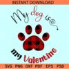 My dog is my valentine SVG, Dog Valentine SVG, Buffalo Plaids Dog Paw Valentine SVG