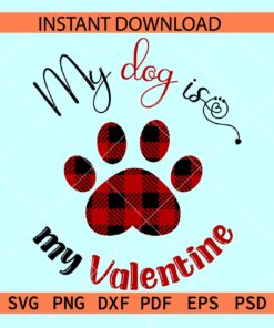 My dog is my valentine SVG, Dog Valentine SVG, Buffalo Plaids Dog Paw Valentine SVG