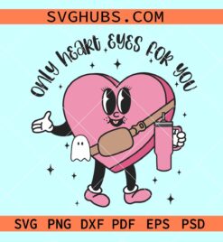 Only heart eyes for you SVG, Valentine candy heart Stanley cup svg, Boujee Valentine SVG