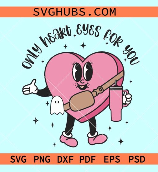 Only heart eyes for you SVG, Valentine candy heart Stanley cup svg, Boujee Valentine SVG