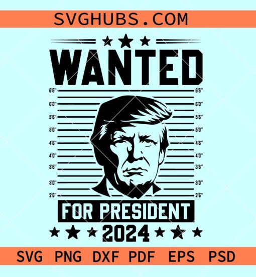 Trump SVG, 2024 Wanted Trump for president svg , president Svg