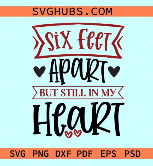 Six Feet Apart But Still In My Heart SVG