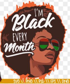 I'm Black every month SVG, Afro Woman Svg, African America SVG
