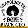 Unapologetic dope Black CEO svg, Boss Lady SVG, Unapologetic dope svg, black woman svg
