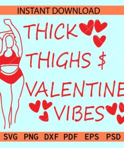 Thick Thighs and valentine vibes SVG, Valentine saying SVG,  Valentine Girl SVG
