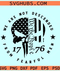 We are not descended from fearful men SVG, we the people svg, 1776 svg