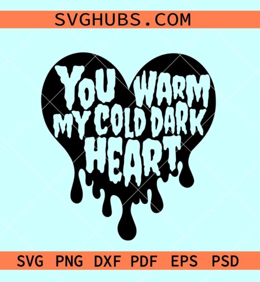 You warm my cold dark heart svg, dripping heart svg, Valentine heart svg