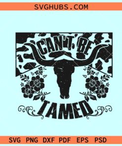 Can't be tamed western SVG, western girl svg, bull skull western svg