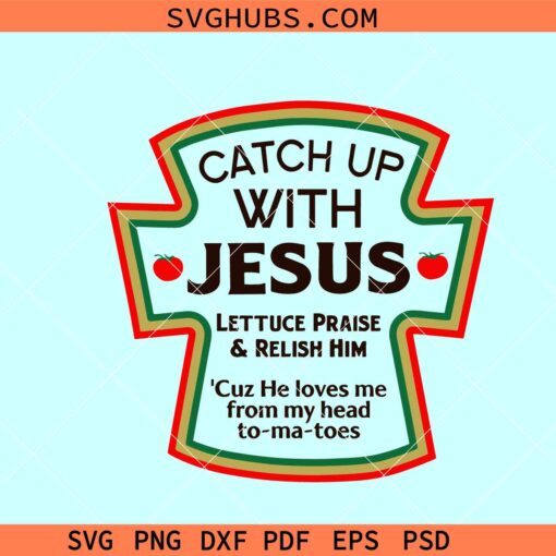 Catch up with Jesus SVG, funny ketchup svg, ketchup Jesus svg